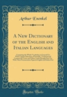 Image for A New Dictionary of the English and Italian Languages: Containing the Whole Vocabulary in General Use With Copious Selections of Scientific, Technical and Commercial Terms and Others Lately Brought In