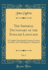 Image for The Imperial Dictionary of the English Language, Vol. 1: A Complete Encyclopedic Lexicon, Literary, Scientific, and Technological; A-Depascent (Classic Reprint)