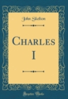 Image for Charles I (Classic Reprint)