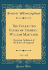 Image for The Collected Papers of Frederic William Maitland, Vol. 2 of 3: Downing Professor of the Laws of England (Classic Reprint)