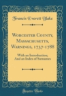 Image for Worcester County, Massachusetts, Warnings, 1737-1788: With an Introduction; And an Index of Surnames (Classic Reprint)