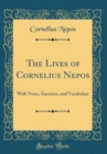Image for The Lives of Cornelius Nepos: With Notes, Exercises, and Vocabulary (Classic Reprint)
