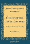 Image for Christopher Levett, of York: The Pioneer Colonist in Casco Bay (Classic Reprint)