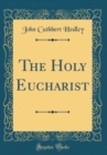 Image for The Holy Eucharist (Classic Reprint)
