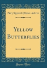 Image for Yellow Butterflies (Classic Reprint)