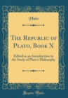 Image for The Republic of Plato, Book X: Edited as an Introduction to the Study of Plato&#39;s Philosophy (Classic Reprint)