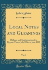 Image for Local Notes and Gleanings, Vol. 1: Oldham and Neighbourhood in Bygone Times; July 1886, to June 1887 (Classic Reprint)