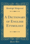 Image for A Dictionary of English Etymology (Classic Reprint)