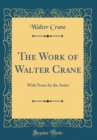 Image for The Work of Walter Crane: With Notes by the Artist (Classic Reprint)