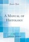 Image for A Manual of Histology (Classic Reprint)