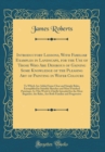 Image for Introductory Lessons, With Familiar Examples in Landscape, for the Use of Those Who Are Desirous of Gaining Some Knowledge of the Pleasing Art of Painting in Water Colours: To Which Are Added Some Cle