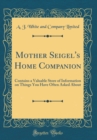 Image for Mother Seigel&#39;s Home Companion: Contains a Valuable Store of Information on Things You Have Often Asked About (Classic Reprint)