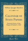 Image for Calendar of State Papers: Domestic Series, of the Reign of Charles I., 1644 (Classic Reprint)