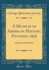 Image for A Museum of American History, Founded 1856: Illustrated Handbook (Classic Reprint)