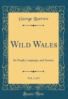 Image for Wild Wales, Vol. 3 of 3: Its People, Language, and Scenery (Classic Reprint)