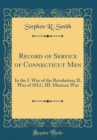 Image for Record of Service of Connecticut Men: In the I. War of the Revolution; II. War of 1812.; III. Mexican War (Classic Reprint)