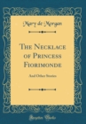 Image for The Necklace of Princess Fiorimonde: And Other Stories (Classic Reprint)
