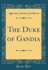 Image for The Duke of Gandia (Classic Reprint)