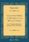 Image for Lecciones Sobre la Retorica y las Bellas Letras: Las Tradujo del Ingles Don Josef Luis Munarriz (Classic Reprint)