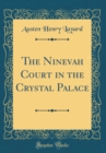 Image for The Ninevah Court in the Crystal Palace (Classic Reprint)