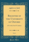 Image for Register of the University of Oxford, Vol. 2: 1571-1622, Part IV, Indexes (Classic Reprint)