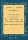 Image for The Registers of the Parish of Walton-Le-Dale in the Country of Lancaster: Baptisms, Burials and Marriages, 1609-1812 (Classic Reprint)
