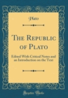 Image for The Republic of Plato: Edited With Critical Notes and an Introduction on the Text (Classic Reprint)