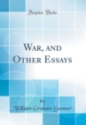 Image for War, and Other Essays (Classic Reprint)