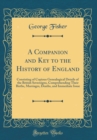Image for A Companion and Key to the History of England: Consisting of Copious Genealogical Details of the British Sovereigns, Comprehending Their Births, Marriages, Deaths, and Immediate Issue (Classic Reprint
