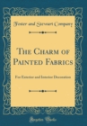 Image for The Charm of Painted Fabrics: For Exterior and Interior Decoration (Classic Reprint)