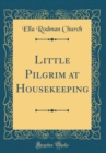 Image for Little Pilgrim at Housekeeping (Classic Reprint)
