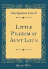 Image for Little Pilgrim at Aunt Lou&#39;s (Classic Reprint)