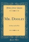 Image for Mr. Dooley: In Peace and in War (Classic Reprint)