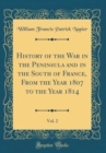 Image for History of the War in the Peninsula and in the South of France, From the Year 1807 to the Year 1814, Vol. 2 (Classic Reprint)