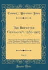Image for The Brewster Genealogy, 1566-1907, Vol. 2: A Record of the Descendants of William Brewster of the &quot;Mayflower,&quot; Ruling Elder of the Pilgrim Church Which Founded Plymouth Colony in 1620 (Classic Reprint
