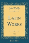Image for Latin Works, Vol. 1 (Classic Reprint)