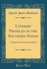 Image for Literary Profiles of the Southern States: A Manual for Schools and Clubs (Classic Reprint)