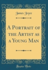 Image for A Portrait of the Artist as a Young Man (Classic Reprint)