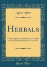 Image for Herbals: Their Origin and Evolution, a Chapter in the History of Botany, 1470 1670 (Classic Reprint)