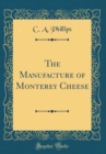 Image for The Manufacture of Monterey Cheese (Classic Reprint)