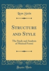 Image for Structure and Style: The Study and Analysis of Musical Forms (Classic Reprint)