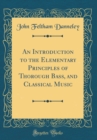 Image for An Introduction to the Elementary Principles of Thorough Bass, and Classical Music (Classic Reprint)