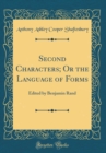Image for Second Characters; Or the Language of Forms: Edited by Benjamin Rand (Classic Reprint)