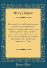 Image for Catalogue of the Collections of Ancient Greek and Roman, European, American Colonial, and State Coins of the Late W. S. Sisson, Newport, R. I., And the Collection of American Coins of the Late L. H. F