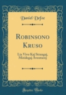 Image for Robinsono Kruso: Lia Vivo Kaj Strangaj, Miridegaj Aventuroj (Classic Reprint)