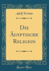 Image for Die AEgyptische Religion (Classic Reprint)