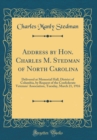Image for Address by Hon. Charles M. Stedman of North Carolina: Delivered at Memorial Hall, District of Columbia, by Request of the Confederate Veterans&#39; Association, Tuesday, March 21, 1916 (Classic Reprint)