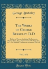 Image for The Works of George Berkeley, D.D, Vol. 2 of 2: Bishop of Cloyne, Including His Letters to Thomas Prior, Esq., Dean Gervais, Mr. Pope, &amp;C. &amp;C., To Which Is Prefixed an Account of His Life (Classic Rep