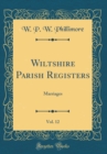 Image for Wiltshire Parish Registers, Vol. 12: Marriages (Classic Reprint)