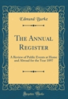 Image for The Annual Register: A Review of Public Events at Home and Abroad for the Year 1897 (Classic Reprint)